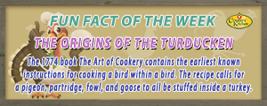 The 1774 book The Art of Cookery contains the earliest instructions for cooking a bird within a bird