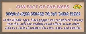 Black pepper was used as a form of payment for rent, taxes, and dowries