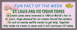 Ice cream cones were invented in 1904 at World's Fair in St. Louis