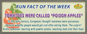Tomatoes were called poison apples because people would get sick from eating them